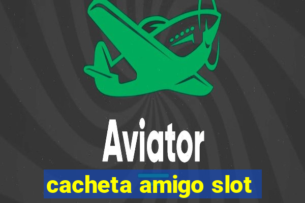 cacheta amigo slot